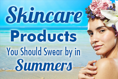 Skincare Products you should Swear by in Summers